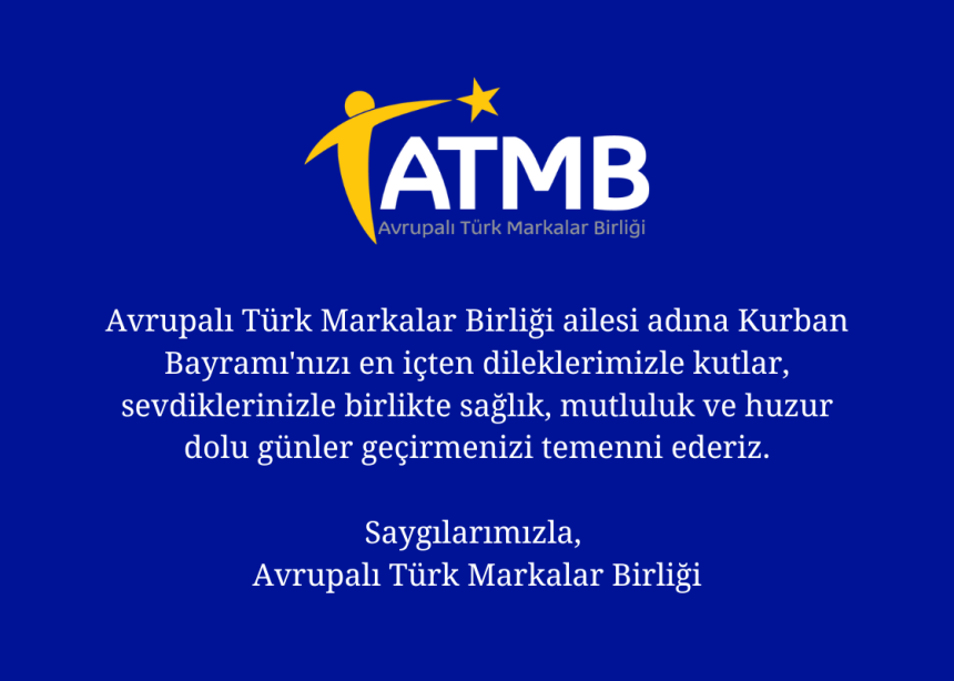 Avrupalı Türk Markalar Birliği ailesi adına Kurban Bayramı'nızı en içten dileklerimizle kutlar